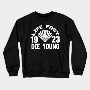 Life Fast 19 23 Die Young tee design birthday gift graphic Crewneck Sweatshirt